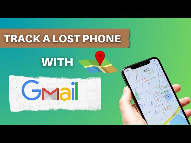 How To Track A Lost Phone With Gmail: Find A Lost Cell Phone Using Google Account