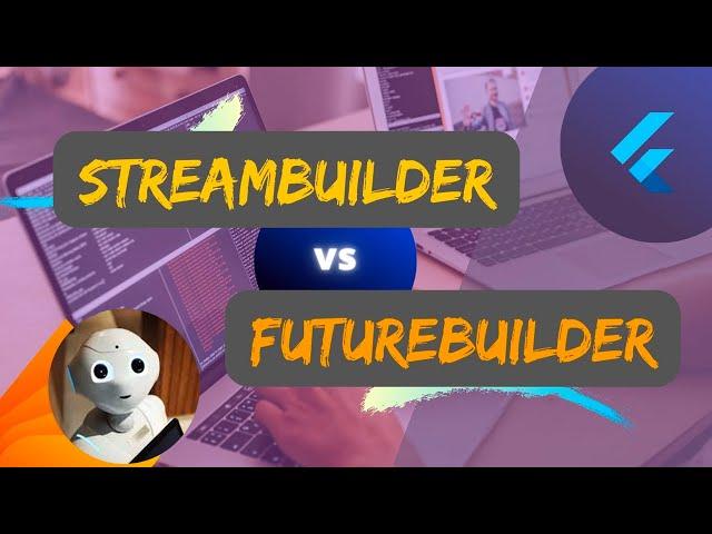 Flutter StreamBuilder vs FutureBuilder | Learn when to use them