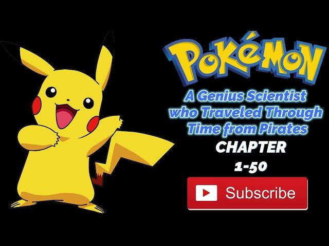 Pokemon, a genius scientist who traveled through time from pirates | Chapter-1-50