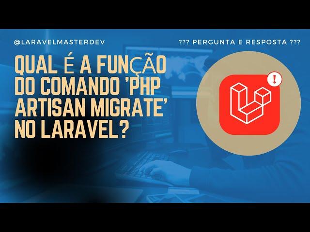 Qual é a função do comando 'php artisan migrate' no Laravel?