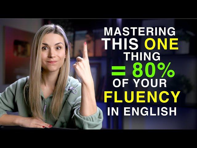 Become Fluent in English by Mastering This One Thing