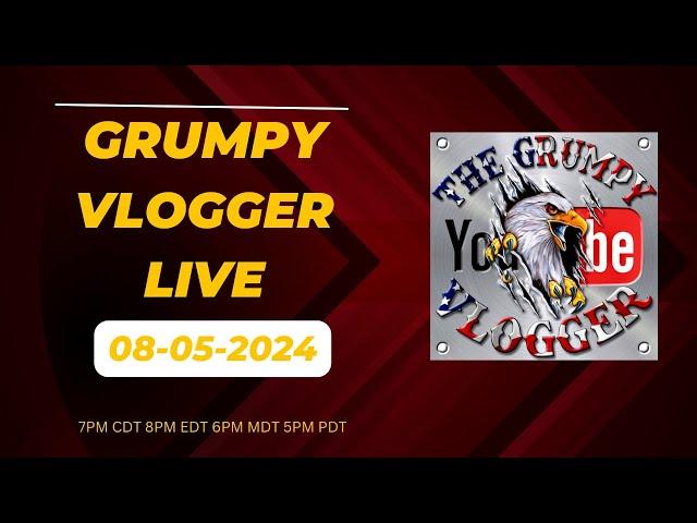 Grumpy Vlogger Live 08-05-2024