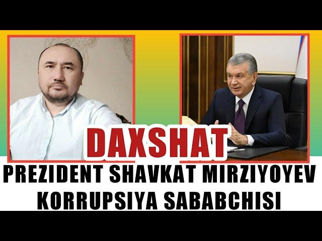 Prezident Sh.Mirziyoyev korrupsiya rivojlanishini eng katta sababchisi ekan DAXSHAT