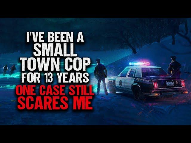 "I've Been A Small Town Cop For 13 Years. One Case Still Scares Me" | Creepypasta | Scary Story