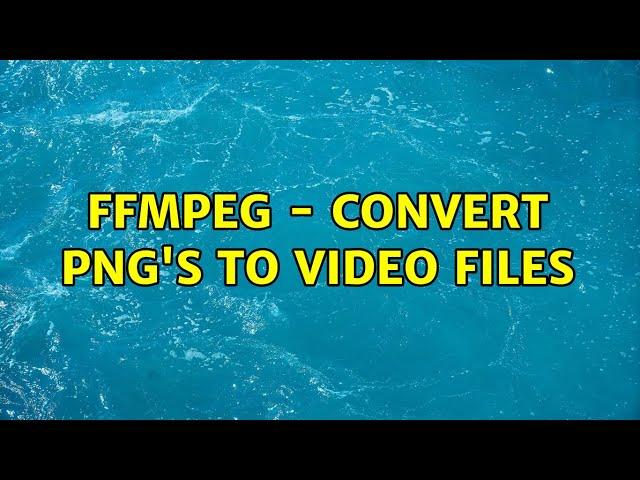 FFMPEG - Convert png's to video files