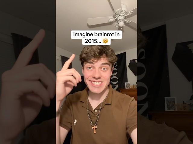 Imagine brainrot in 2015… 