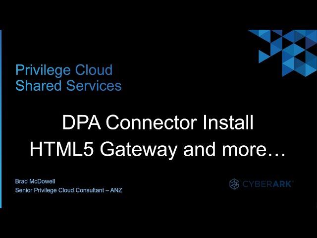 #15 - CyberArk DPA Connector Install, HTML5 Gateway and more...