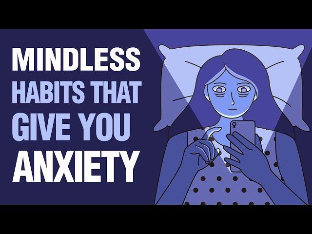 11 Mindless Habits That Give You Anxiety