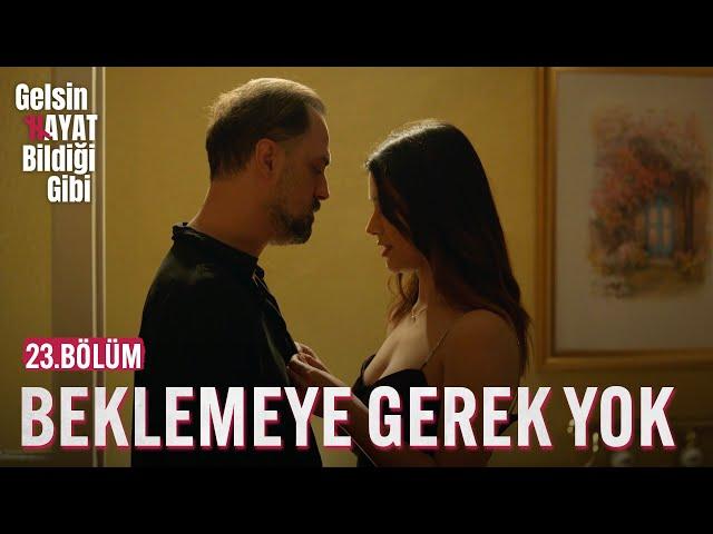 Beklemeye Gerek Yok - Gelsin Hayat Bildiği Gibi (23.Bölüm)