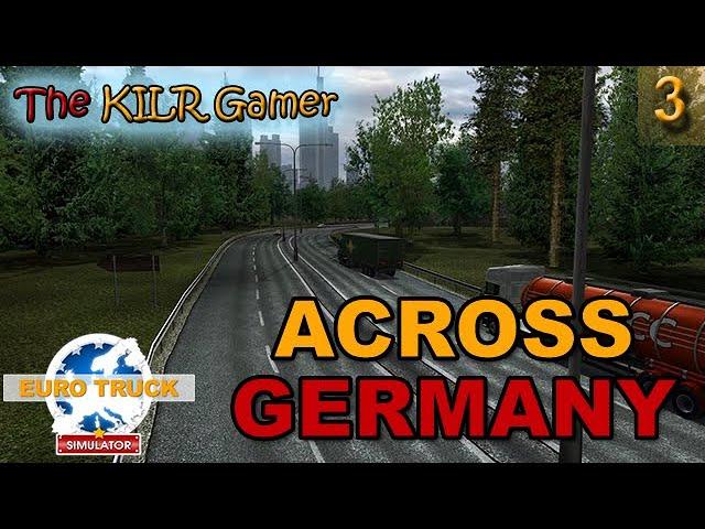 EURO TRUCK SIMULATOR plays The KILR Gamer || Episode 3: "Across Germany"