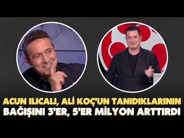 Acun Ilıcalı, Ali Koç'un tanıdıklarının bağışlarını 3'er, 5'er milyon arttırdı