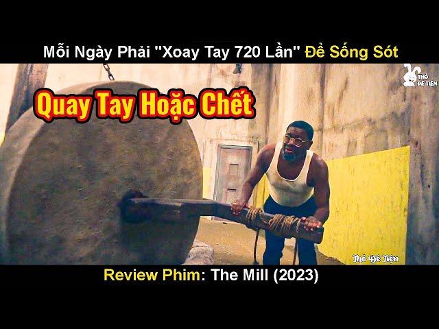 Lạc Vào Phòng Bí Mật Mỗi Ngày Phải "Xoay Tay 720 Lần" Để Sống Sót | Review Phim The Mill 2023