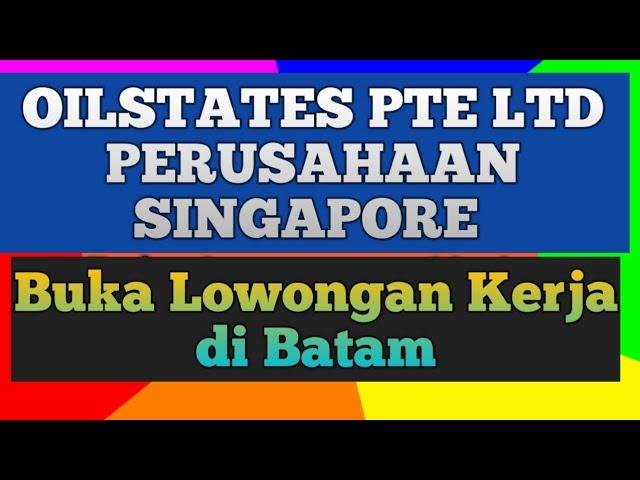 LOKER BATAM OILSTATES SINGAPORE LOWONGAN KERJA  IKLAN KOTA BATAM