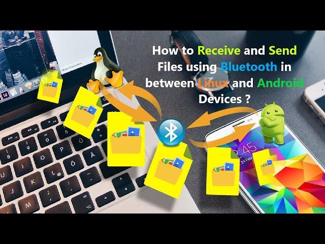 How to Receive and Send Files using Bluetooth in between Linux and Android Devices ?