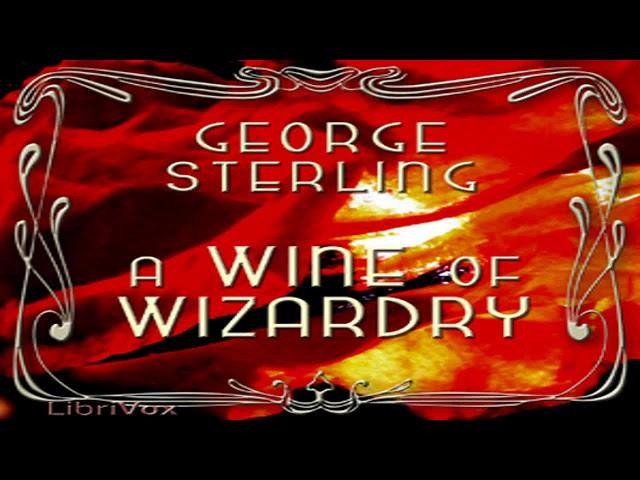 A Wine of Wizardry by George STERLING read by Various | Full Audio Book