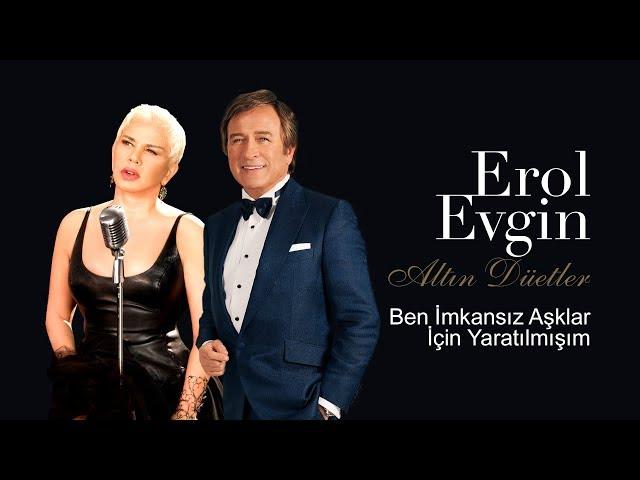 Erol Evgin & Sezen Aksu - Ben İmkansız Aşklar İçin Yaratılmışım (Official Audio)