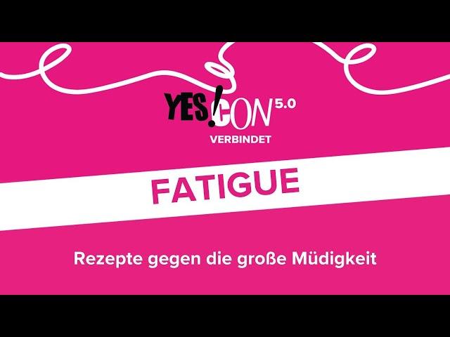 Fatigue - Rezepte gegen die große Müdigkeit - YES!CON 5.0