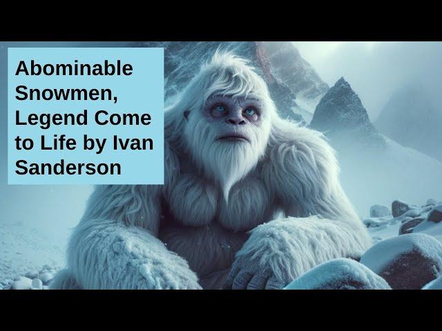 Abominable Snowmen, Legend Comes to Life by Ivan Sanderson Overview