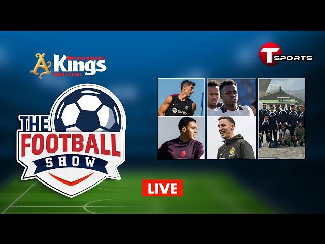 Live | The Football Show | Talk Show | Football | Football Analyst | T Sports