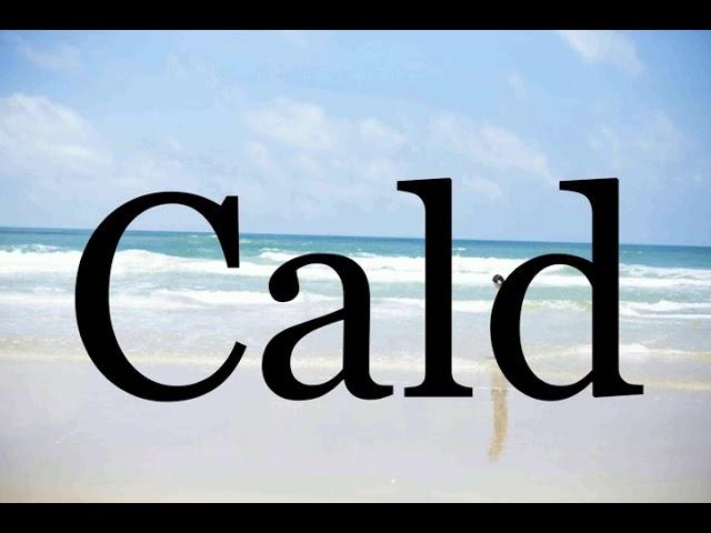 How To Pronounce CaldPronunciation Of Cald