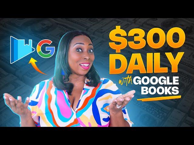 Get Paid $300+ Per Day with Google Books — Is It Possible? (Full Disclosure)