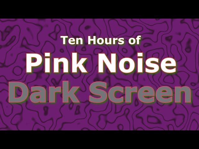 Pink Noise Ten Hours - The Classic Now in Dark Screen