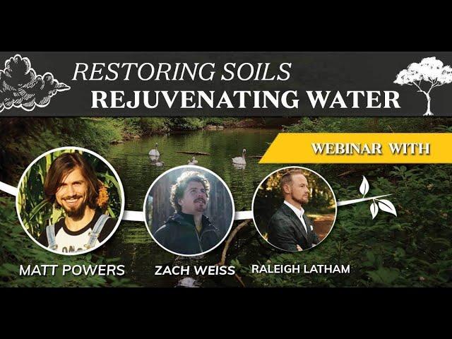 Restoring Soils and Rejuvenating Water - Webinar with Matt Powers