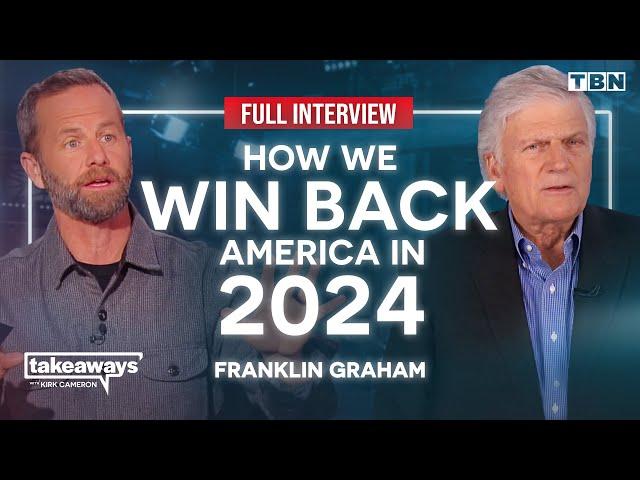 Franklin Graham: The ONLY WAY To WIN BACK America in 2024 | Kirk Cameron on TBN