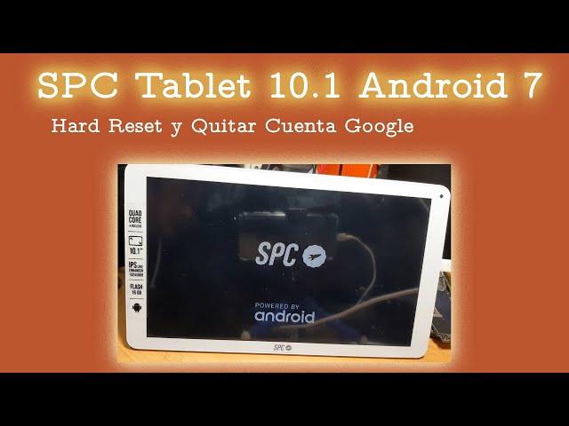 SPC TAB 10.1 Android 7 Hard Reset y Quitar Cuenta Google