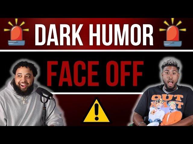 Dark Humor Face off #2 (Part 1)