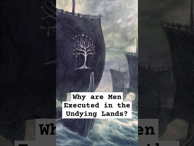 Why are Men who go to Valinor Executed? #lordoftherings #lotrlore #ringsofpower #lordoftheringslore