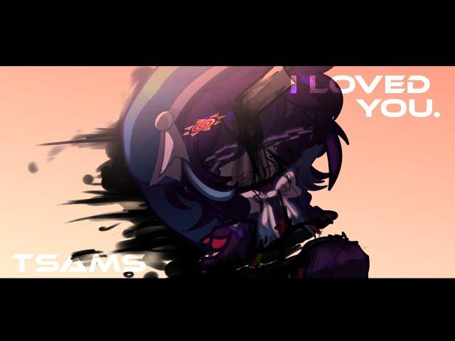 `` I LOVED you. `` | GACHA | TSAMS | SUN & NEXUS ANGST | ANIMATION