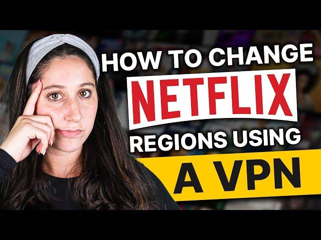 How to Change Your Netflix Region With a VPN [100% Works]