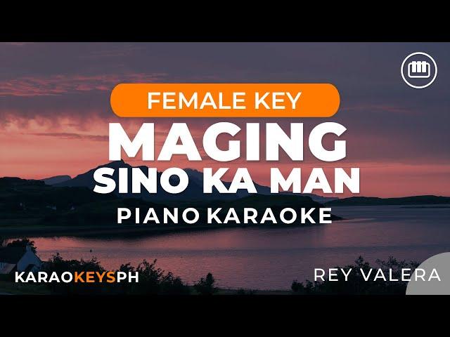 Maging Sino Ka Man - Rey Valera (Female Key - Piano Karaoke)