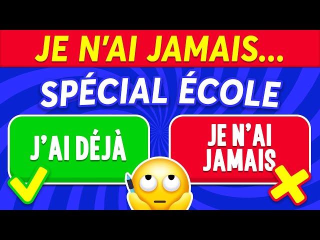 JE N'AI JAMAIS...! Spécial ÉCOLE 