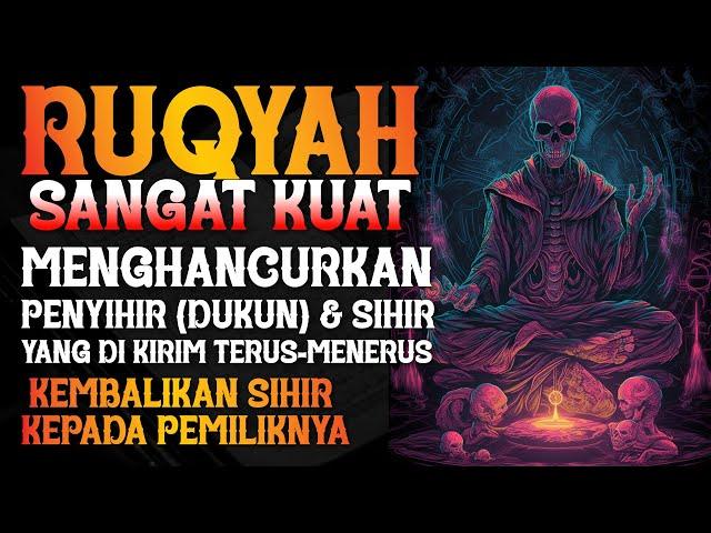 RUQYAH SANGAT KUAT | MENGHANCURKAN PENY!H!R (DUKUN) YANG MENGIRIM SIHIR SECARA TERUS MENERUS