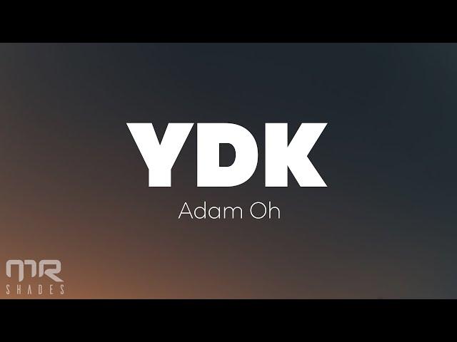 Adam Oh - YDK (Lyrics)