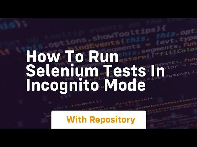 How to run selenium tests in incognito mode