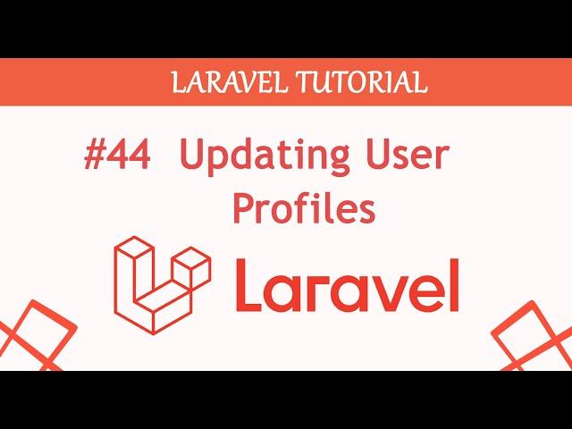 #44  Updating User Profiles in Laravel