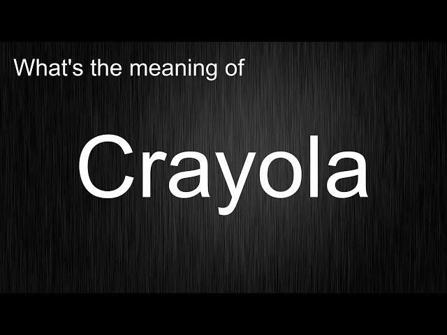 What's the meaning of "Crayola", How to pronounce Crayola?