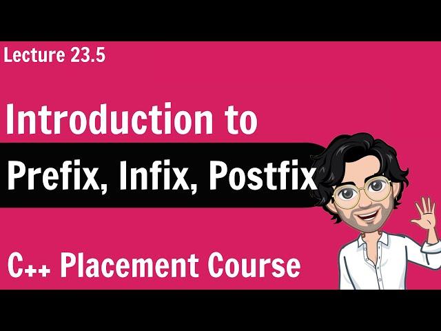 Introduction to Prefix, Infix and Postfix | C++ Placement Course | Lecture 23.4