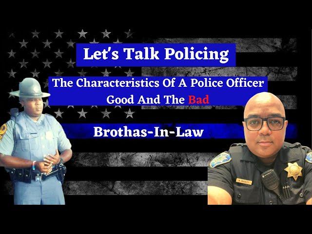 The characteristics of a good and bad police officer| Brothas-In-Law