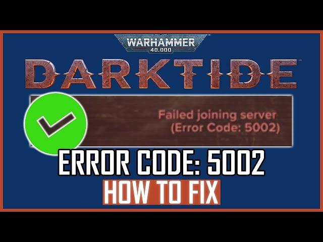 HOW TO FIX DARKTIDE ERROR CODE 5002 FIX DARKTIDE FAILED JOINING SERVER