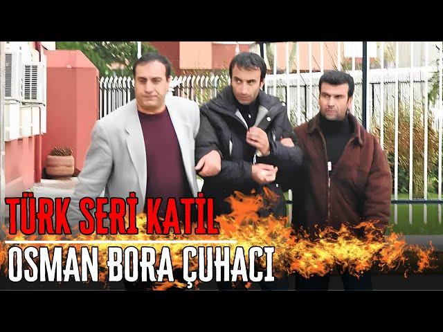 ZEVK DÜŞKÜNÜ SERİ KATİL - OSMAN BORA ÇUHACI | Türk Seri Katil