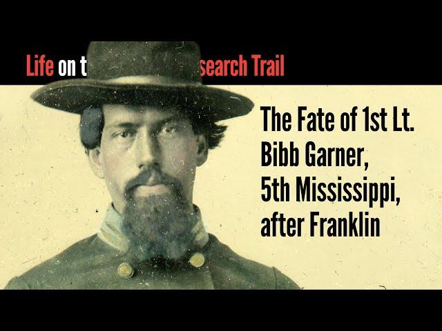 The Fate of 1st Lieutenant Bibb Garner, 5th Mississippi, after Franklin