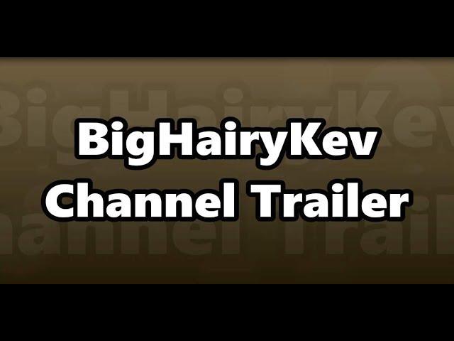 BigHairyKev Channel Trailer #1