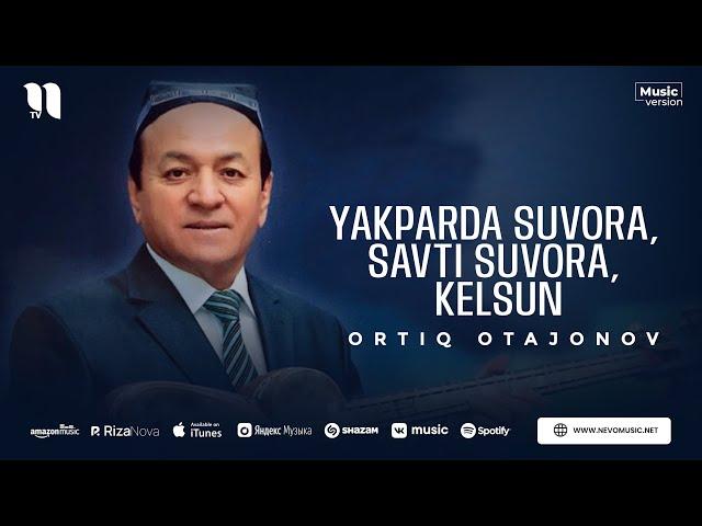 Ortiq Otajonov - Yakparda suvora, Savti suvora, Kelsun (audio)