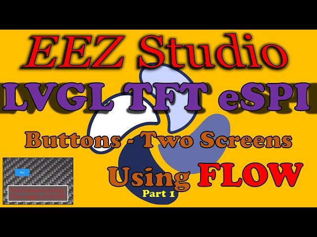 EEZ Studio - LVGL  - TFT-eSPI  - Two Screens Two Button - Using FLOW Logic within your UI Very COOL