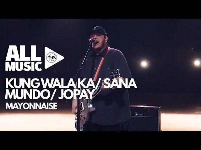 MAYONNAISE - Kung Wala Ka/Sana/Mundo/Jopay (MYX Live! Performance)