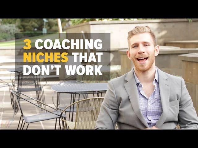 3 COACHING NICHES THAT DON'T WORK